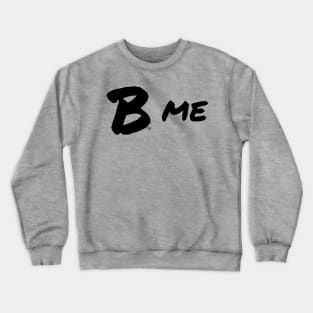 B Me, Black Crewneck Sweatshirt